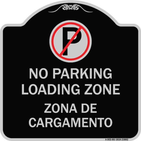 Signmission Loading Zone Zona De Cargamento W/ No Parking Heavy-Gauge Aluminum Sign, 18" x 18", BS-1818-23882 A-DES-BS-1818-23882 - main